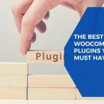 Must-Have and Best WooCommerce Plugins